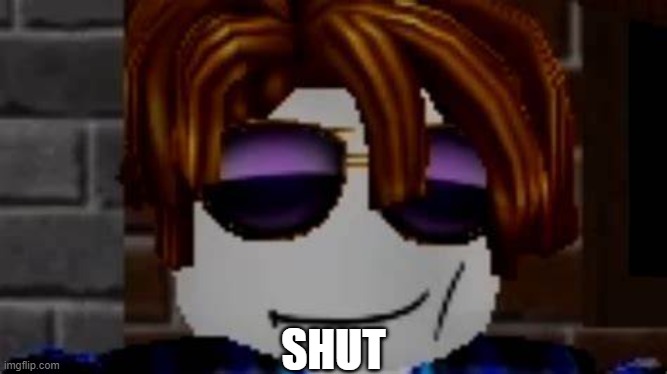 SHUT | made w/ Imgflip meme maker