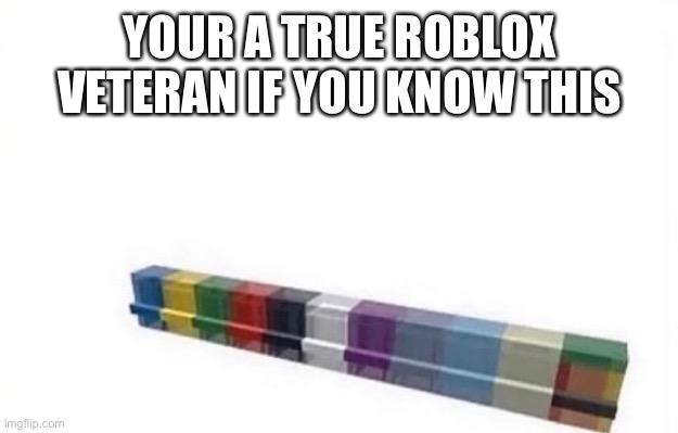 YOUR A TRUE ROBLOX VETERAN IF YOU KNOW THIS | made w/ Imgflip meme maker