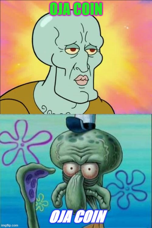 Squidward Meme | OJA COIN; OJA COIN | image tagged in memes,squidward | made w/ Imgflip meme maker