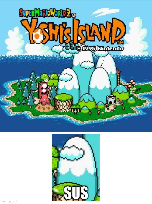 When the yoshi's island is suuuus | SUS | image tagged in sus,among us,yoshi,island | made w/ Imgflip meme maker