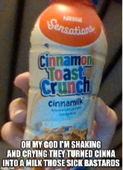 THEY TURNED CINNA INTO MILK THOSE SICK BASTARDS | image tagged in they turned cinna into milk those sick bastards | made w/ Imgflip meme maker