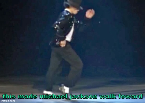 this made michael jackson walk foward | image tagged in this made michael jackson walk foward | made w/ Imgflip meme maker