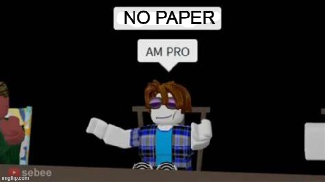 NO PAPER | made w/ Imgflip meme maker