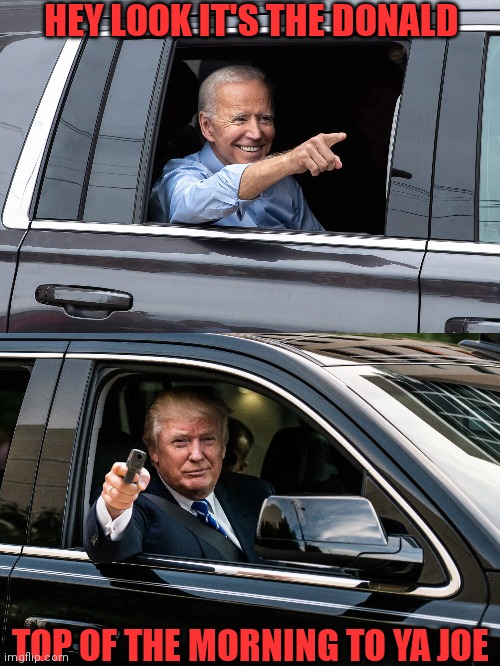Biden sees trump | HEY LOOK IT'S THE DONALD; TOP OF THE MORNING TO YA JOE | image tagged in creepy joe biden,donald trump approves,sad joe biden,donald trump you're fired | made w/ Imgflip meme maker