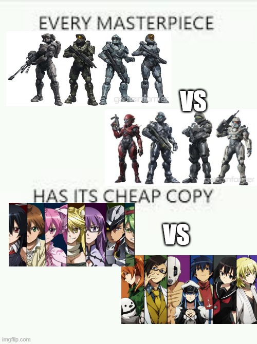 Every masterpiece…. | VS; VS | image tagged in every masterpiece has its cheap copy,akame ga kill,halo 5 | made w/ Imgflip meme maker