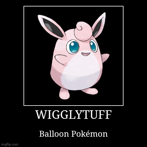 Wigglytuff | image tagged in demotivationals,pokemon,wigglytuff | made w/ Imgflip demotivational maker