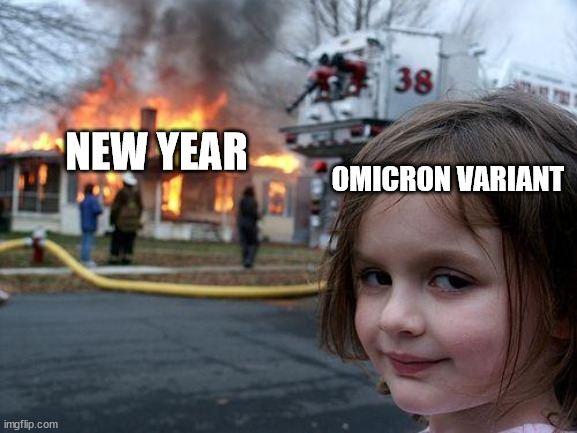 wear mask & get vaccinated | NEW YEAR; OMICRON VARIANT | image tagged in memes,disaster girl,coronavirus,covid-19 | made w/ Imgflip meme maker