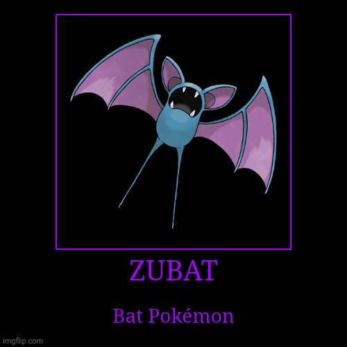 Zubat | image tagged in demotivationals,pokemon,zubat | made w/ Imgflip demotivational maker
