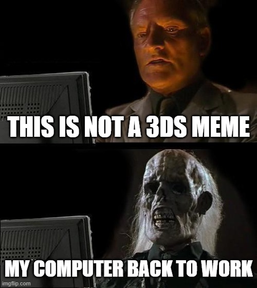 comment a epik comment | THIS IS NOT A 3DS MEME; MY COMPUTER BACK TO WORK | image tagged in memes,i'll just wait here | made w/ Imgflip meme maker