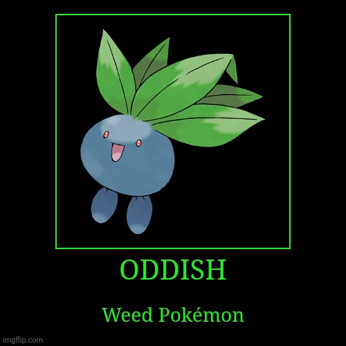 Oddish | image tagged in demotivationals,pokemon,oddish | made w/ Imgflip demotivational maker