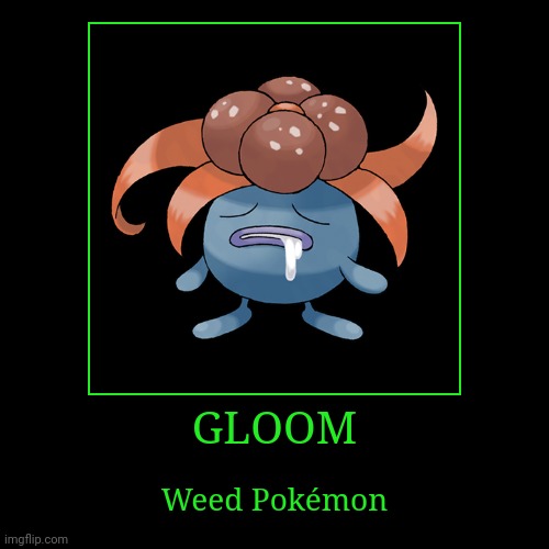 Gloom | image tagged in demotivationals,pokemon,gloom | made w/ Imgflip demotivational maker
