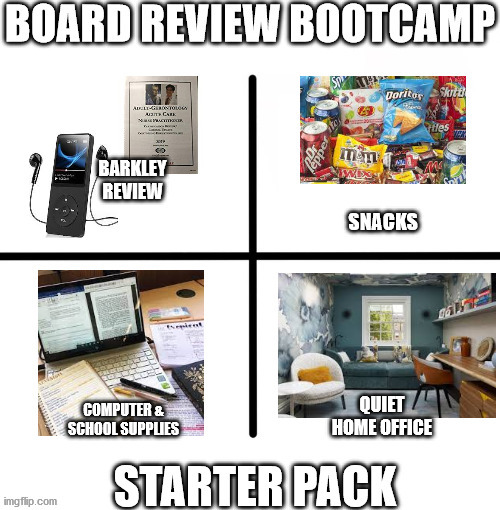 Board Review Starter Pack | image tagged in boards,x starter pack,review,nurse,nursing | made w/ Imgflip meme maker