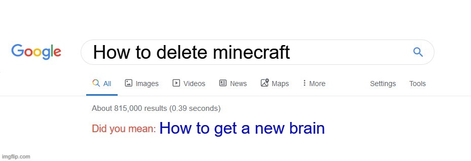 Why minecraft when you can delete tiktok :| | How to delete minecraft; How to get a new brain | image tagged in did you mean,minecraft,memes | made w/ Imgflip meme maker