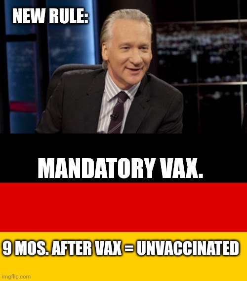 NEW RULE:; MANDATORY VAX. 9 MOS. AFTER VAX = UNVACCINATED | image tagged in new rules,germany | made w/ Imgflip meme maker