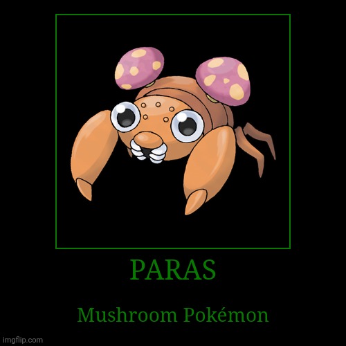 Paras | image tagged in demotivationals,pokemon,paras | made w/ Imgflip demotivational maker