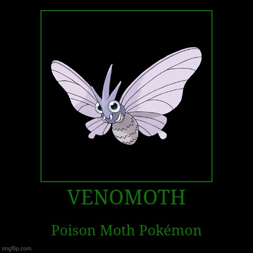 Venomoth | image tagged in demotivationals,pokemon,venomoth | made w/ Imgflip demotivational maker