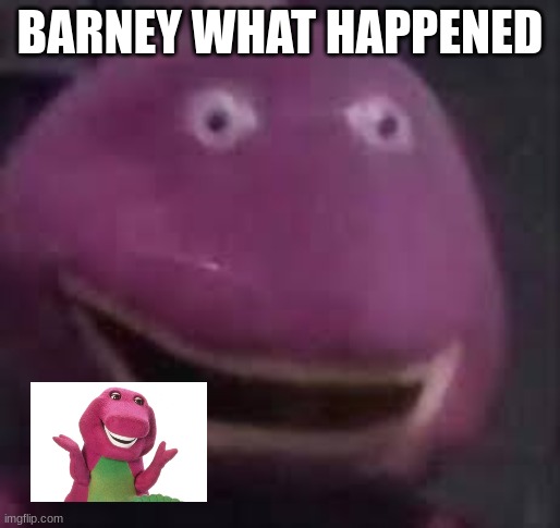 u good barney? u need some help? i think the years caught up with barney | BARNEY WHAT HAPPENED | image tagged in funny memes,hahaha | made w/ Imgflip meme maker