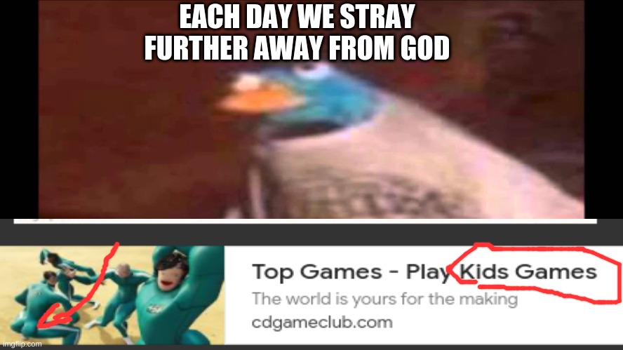I don't know if you noticed but the people in the picture are in Squid Game uniforms |  EACH DAY WE STRAY FURTHER AWAY FROM GOD | image tagged in each day we stray further from god,memes,fun,funny,why god why,lol so funny | made w/ Imgflip meme maker