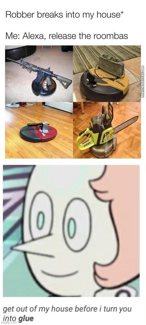 image tagged in roombas attack,i will turn you into glue | made w/ Imgflip meme maker