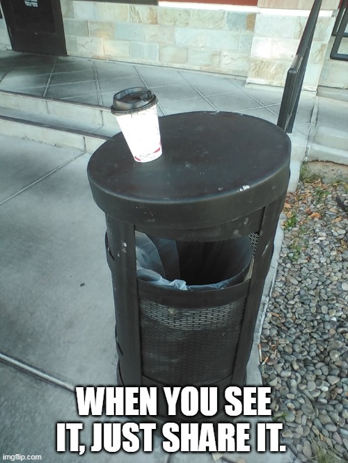 Trash in the bottom | WHEN YOU SEE IT, JUST SHARE IT. | image tagged in trash | made w/ Imgflip meme maker