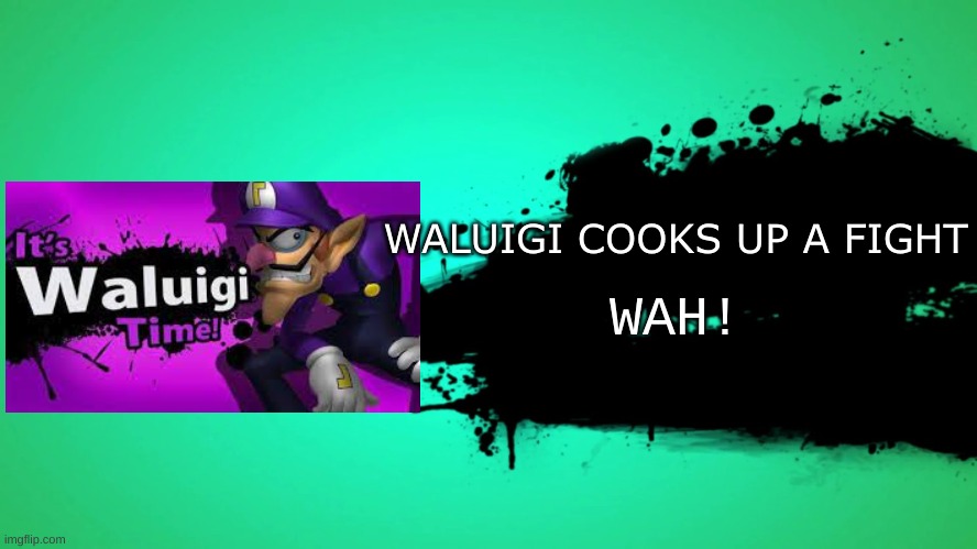 When Waluigi Joined Smash | WALUIGI COOKS UP A FIGHT; WAH! | image tagged in everyone joins the battle | made w/ Imgflip meme maker