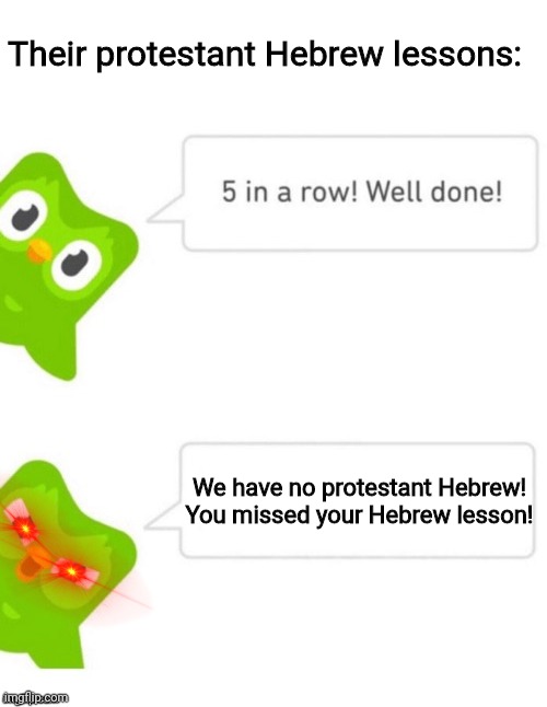 No protestant Hebrew | Their protestant Hebrew lessons:; We have no protestant Hebrew! You missed your Hebrew lesson! | image tagged in duo gets mad | made w/ Imgflip meme maker
