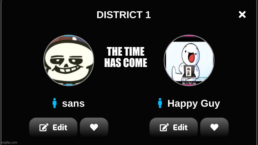 THE TIME HAS COME | image tagged in hunger games | made w/ Imgflip meme maker