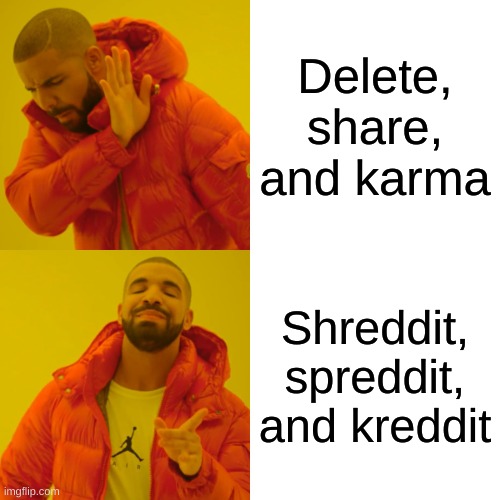 Reddit should do this like that dude said | Delete, share, and karma; Shreddit, spreddit, and kreddit | image tagged in memes,drake hotline bling,reddit | made w/ Imgflip meme maker