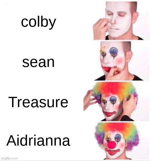 Clown Applying Makeup Meme | colby; sean; Treasure; Aidrianna | image tagged in memes,clown applying makeup | made w/ Imgflip meme maker