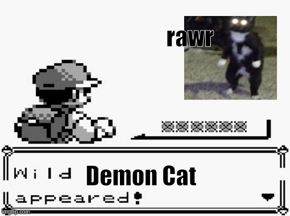 scary cat | rawr; Demon Cat | image tagged in pokemon appears | made w/ Imgflip meme maker