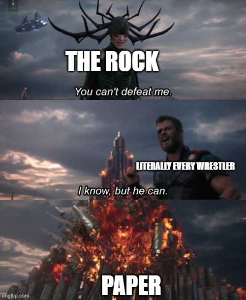 You can't defeat me | THE ROCK LITERALLY EVERY WRESTLER PAPER | image tagged in you can't defeat me | made w/ Imgflip meme maker