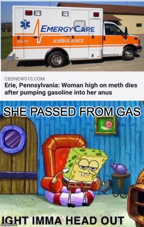 passedgas | SHE PASSED FROM GAS | image tagged in memes,spongebob ight imma head out | made w/ Imgflip meme maker