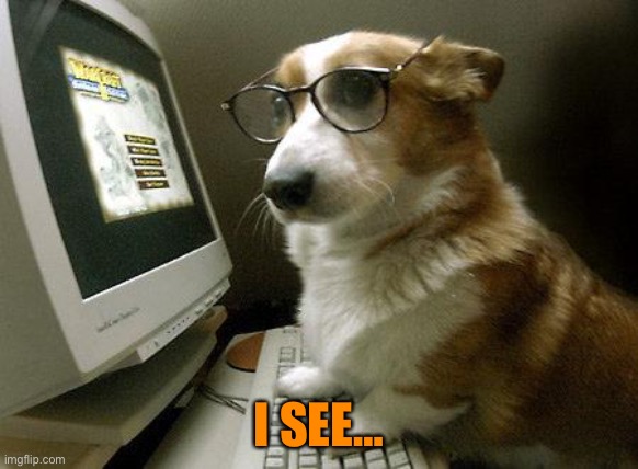 Smart Dog | I SEE… | image tagged in smart dog | made w/ Imgflip meme maker