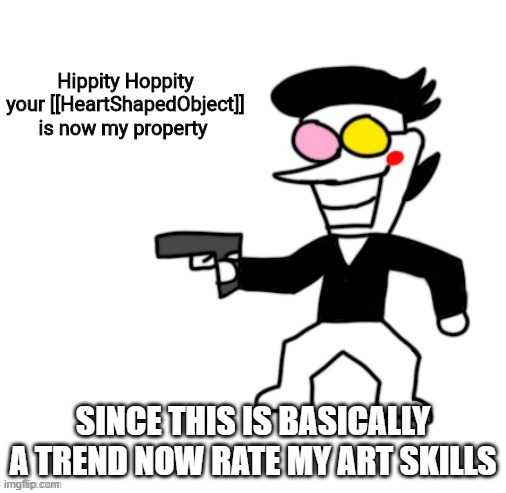 Spamton hippity hoppity | SINCE THIS IS BASICALLY A TREND NOW RATE MY ART SKILLS | image tagged in spamton hippity hoppity | made w/ Imgflip meme maker