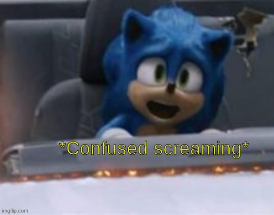 image tagged in confused screaming sonic | made w/ Imgflip meme maker