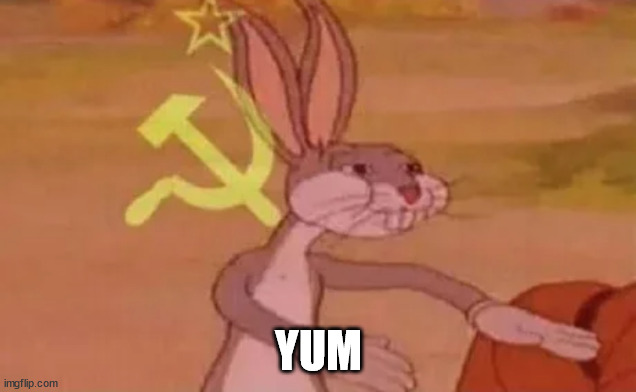 Bugs bunny communist | YUM | image tagged in bugs bunny communist | made w/ Imgflip meme maker