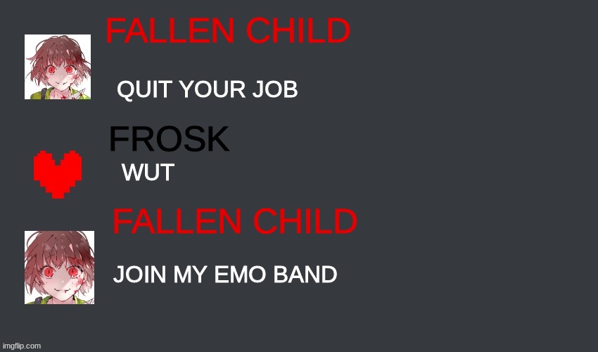  FALLEN CHILD; FROSK; FALLEN CHILD | image tagged in chara,frisk,join me,quit,emo,band | made w/ Imgflip meme maker