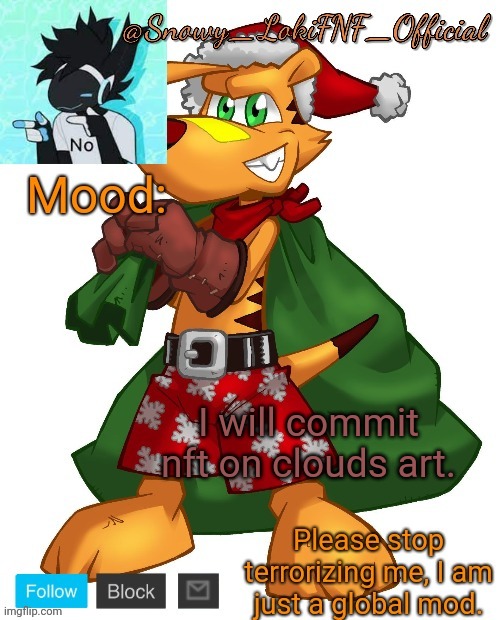 @SnowY_LokiFNF_Official Ty Christmas temp | I will commit nft on clouds art. | image tagged in snowy_lokifnf_official ty christmas temp | made w/ Imgflip meme maker