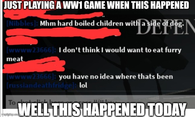 an old meme of mine | JUST PLAYING A WW1 GAME WHEN THIS HAPPENED | made w/ Imgflip meme maker