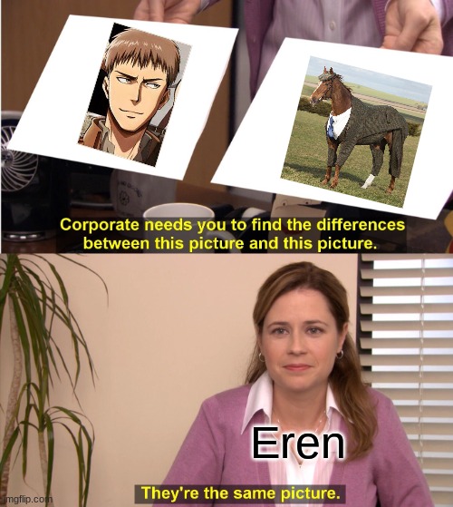 They're The Same Picture | Eren | image tagged in memes,they're the same picture | made w/ Imgflip meme maker