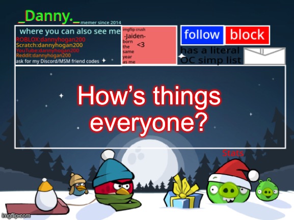 _Danny._ Christmas Announcement template | How’s things everyone? | image tagged in _danny _ christmas announcement template | made w/ Imgflip meme maker