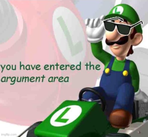 You have entered the argument area | image tagged in you have entered the argument area | made w/ Imgflip meme maker