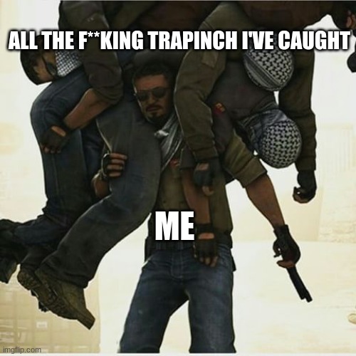 WHY DO I HAVE SO MANY, JESUS CHRIST | ALL THE F**KING TRAPINCH I'VE CAUGHT; ME | made w/ Imgflip meme maker