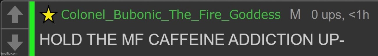Hold the mf caffeine addiction up | image tagged in hold the mf caffeine addiction up | made w/ Imgflip meme maker