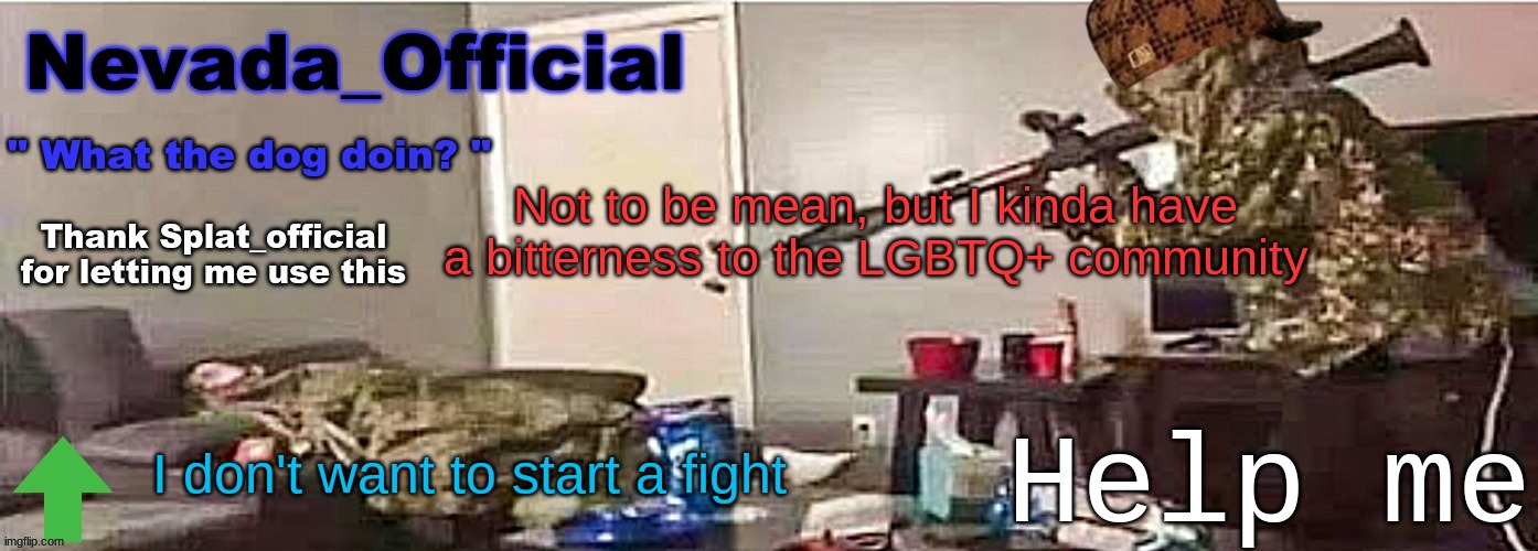 Nevada_Official Announcement | Not to be mean, but I kinda have a bitterness to the LGBTQ+ community; I don't want to start a fight | image tagged in nevada_official announcement | made w/ Imgflip meme maker