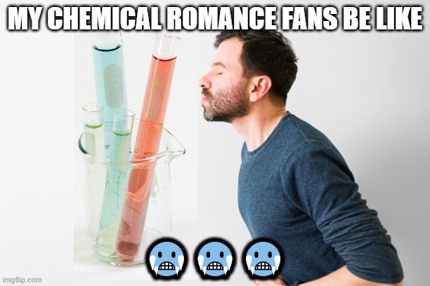 are you a my chemical romance fan? | MY CHEMICAL ROMANCE FANS BE LIKE; 🥶🥶🥶 | image tagged in music,emo,funny | made w/ Imgflip meme maker