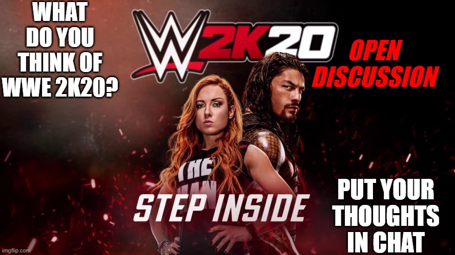 Video game open discussion boards #1 | WHAT DO YOU THINK OF WWE 2K20? OPEN DISCUSSION; PUT YOUR THOUGHTS IN CHAT | image tagged in wwe2k20 | made w/ Imgflip meme maker