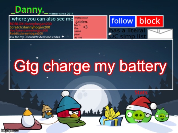 _Danny._ Christmas Announcement template | Gtg charge my battery | image tagged in _danny _ christmas announcement template | made w/ Imgflip meme maker