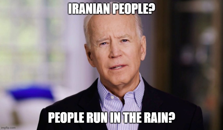 Biden's brain after the Iranians ask for help with the Iranian government's opperssion | IRANIAN PEOPLE? PEOPLE RUN IN THE RAIN? | image tagged in joe biden 2020,iran | made w/ Imgflip meme maker