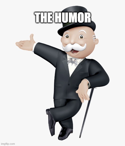 The Humor | THE HUMOR | image tagged in monopoly | made w/ Imgflip meme maker